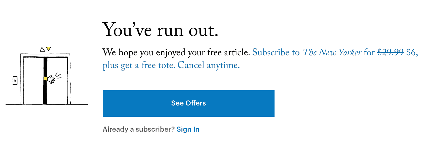 Newyorker magazine allows you to read only a few articles for free. 